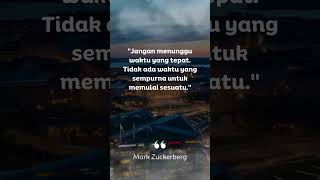 Jangan menunggu peluang yang tepat. Mark Zuckerberg