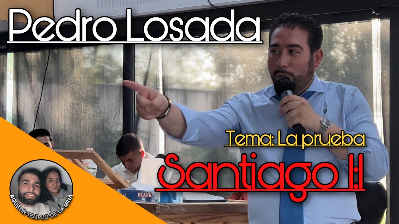 PEDRO LOSADA | Santiago 1:1 (Tema: LA PRUEBA) | 10/06/2022 | Iglesia de La Mina