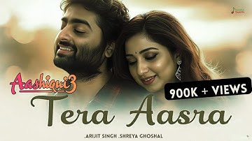 Tera Aasra | Aashiqui 3 | Arijit Singh & Shreya Ghoshal | Official Romantic Song 2025
