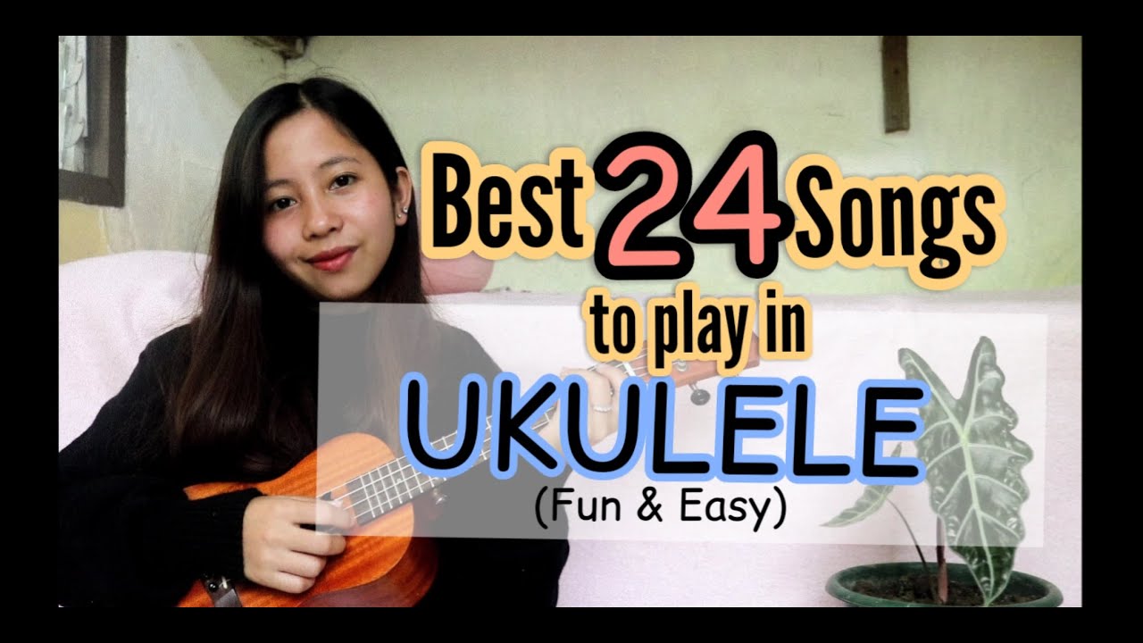TOP 24 EASY SONGS TO PLAY IN UKULELE!