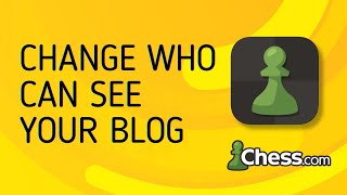How to Change Who Can See Your Blog on Chess.com - Full Guide