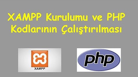 XAMPP Kurulumu ve PHP Kodlarının Çalıştırılması