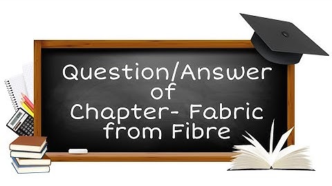 FABRICS FROM FIBRE CLASS 6 SCIENCE CHAPTER 14 QUESTION AND ANSWERS