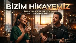 Bizim Hikayemiz Yeni Türkçe Düet Aşk Ve Özlem Şarkısı