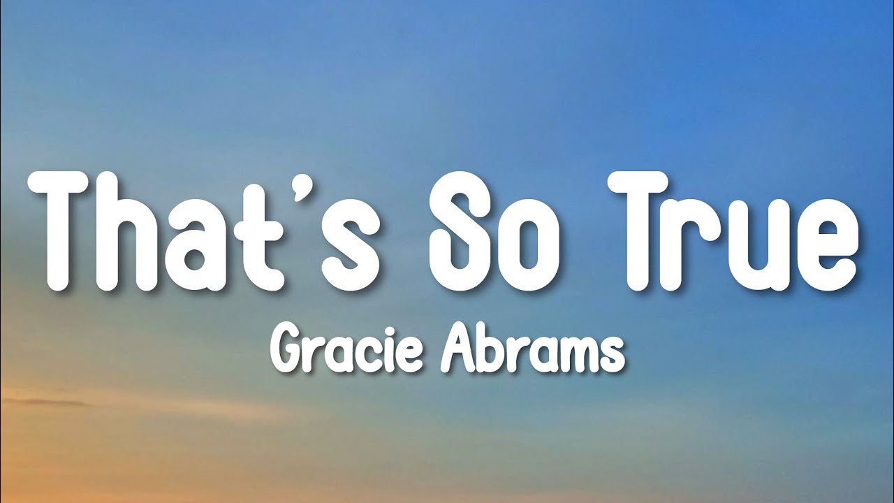 Gracie Abrams - That’s So True (Lyrics) Gracie Abrams - That’s So True (Lyrics)