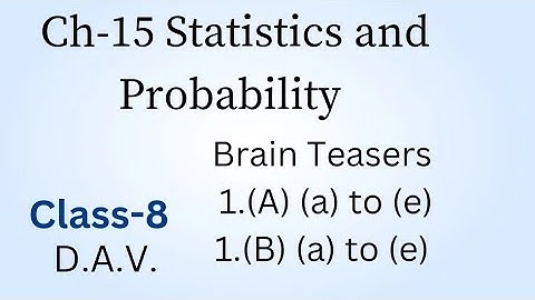 Class-8/D.A.V./Brain Teasers/1.(A)(a) to (e)/ 1.(B)(a) to (e)/CH-15 Statistics and Probability
