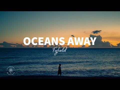 FYFIELD - Oceans Away (Lyrics)