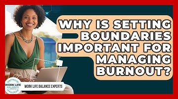 Why Is Setting Boundaries Important for Managing Burnout? | Work Life Balance Experts News