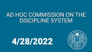 Ad Hoc Commission on the Discipline System 4-29-22