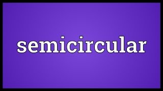 Semicircular Meaning Define Semi Circles