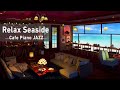 Relaxing Seaside Cafe Ambience With Cozy Jazz Coffee Shop Music &amp; Smooth Jazz BGM For Stress Relief