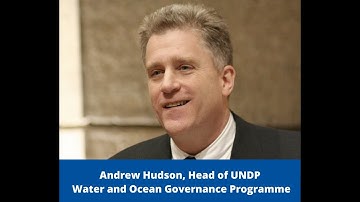Itw Andrew Hudson, Head of UNDP Water and Ocean Governance Programme