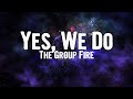 The group fire  yes we do lyrics