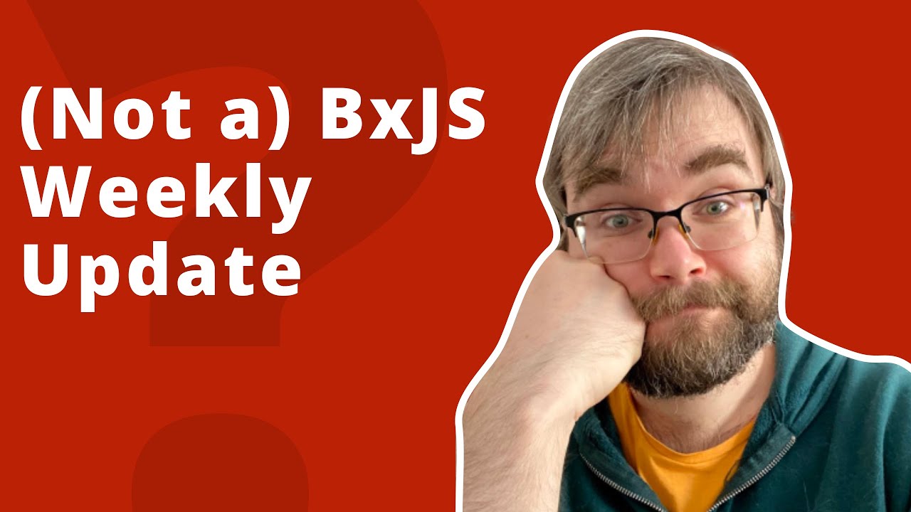 (Not a) BxJS Weekly update