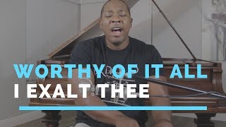 Worthy Of It All/ I Exalt Thee (Cover) chords