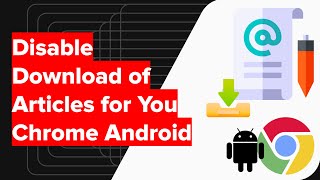 how to disable auto download of articles for you in chrome android?