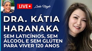 DRA. KATIA HARANAKA: SEM LATICÍNIOS, SEM GLUTÉM, SEM ÁLCOOL PARA VIVER 120 ANOS