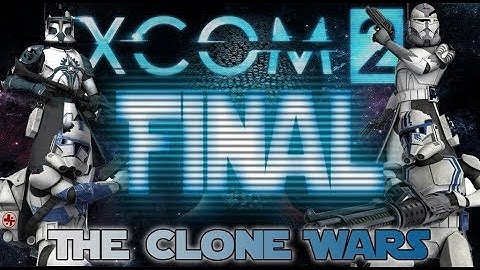 [42] XCOM 2: The Clone Wars ~ Final Battle Part 2 (End)
