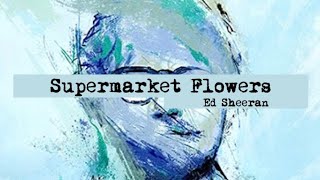 Ed Sheeran - Supermarket Flowers