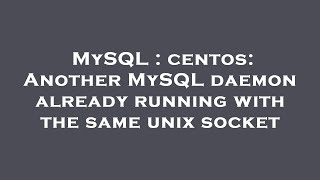 MySQL : centos: Another MySQL daemon already running with the same unix socket