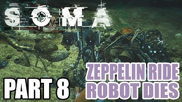 Myl Plays-SOMA Gameplay - PART 8 DELTA: ZEPPELIN RIDE ROBOT DIES