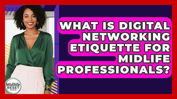 What Is Digital Networking Etiquette For Midlife Professionals? - Midlife Reset Coach