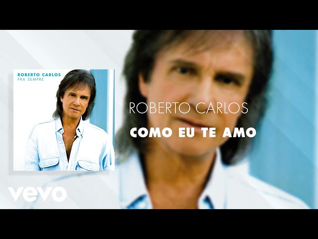 Roberto Carlos - Como Eu Te Amo