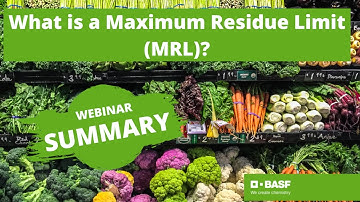 Webinar Summary – What is a Maximum Residue Limit (MRL)?