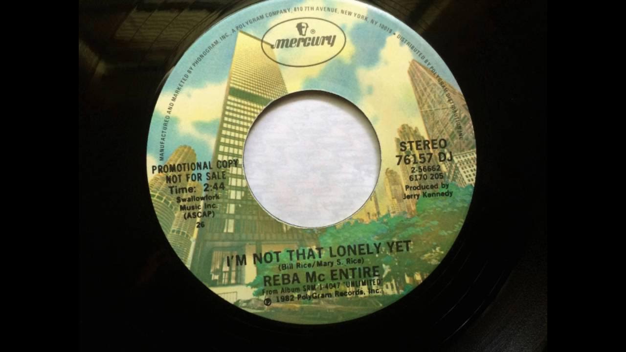 I'm Not That Lonely Yet , Reba McEntire , 1982 I'm Not That Lonely Yet , Reba McEntire , 1982