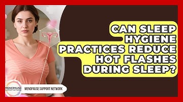 Can Sleep Hygiene Practices Reduce Hot Flashes During Sleep? - Menopause Support Network