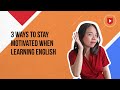 3 ways to stay motivated when learning English