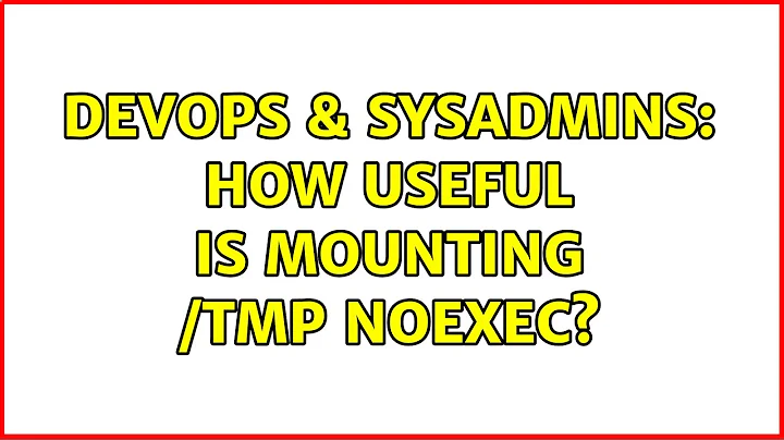 DevOps & SysAdmins: How useful is mounting /tmp noexec? (6 Solutions!!)