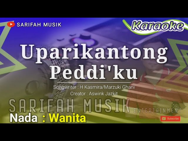 UPARIKANTONG PEDDI'KU - KARAOKE || CIPT : H . KASMIRA/MARZUKI GHANI NADA WANITA + LIRIK#sarifahmusik class=