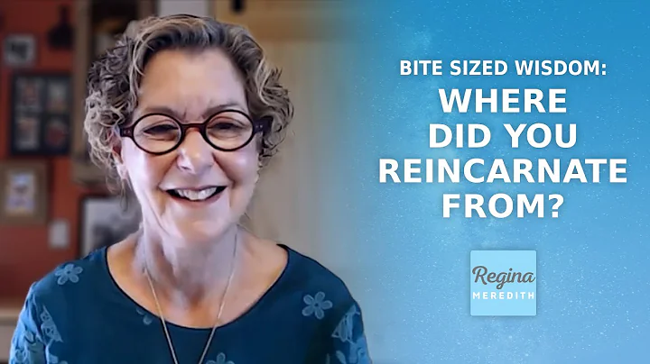 Where Did You Reincarnate From? | Regina's Bite Sized Wisdom