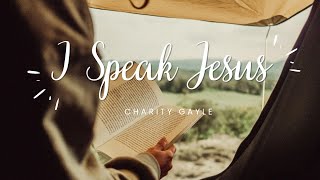 CHARITY GAYLE - I SPEAK JESUS (Lyrics)