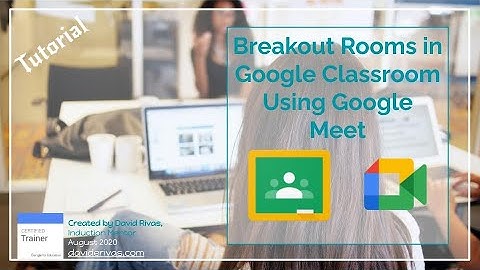 Breakout Rooms in Google Classroom Using Meet