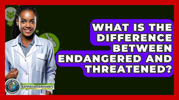 What Is The Difference Between Endangered And Threatened? - Earth Science Answers
