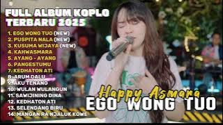 EGO WONG TUO - HAPPY ASMARA FULL ALBUM TERBARU DANGDUT KOPLO TERBARU 2025