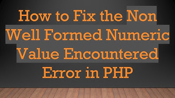 How to Fix the Non Well Formed Numeric Value Encountered Error in PHP