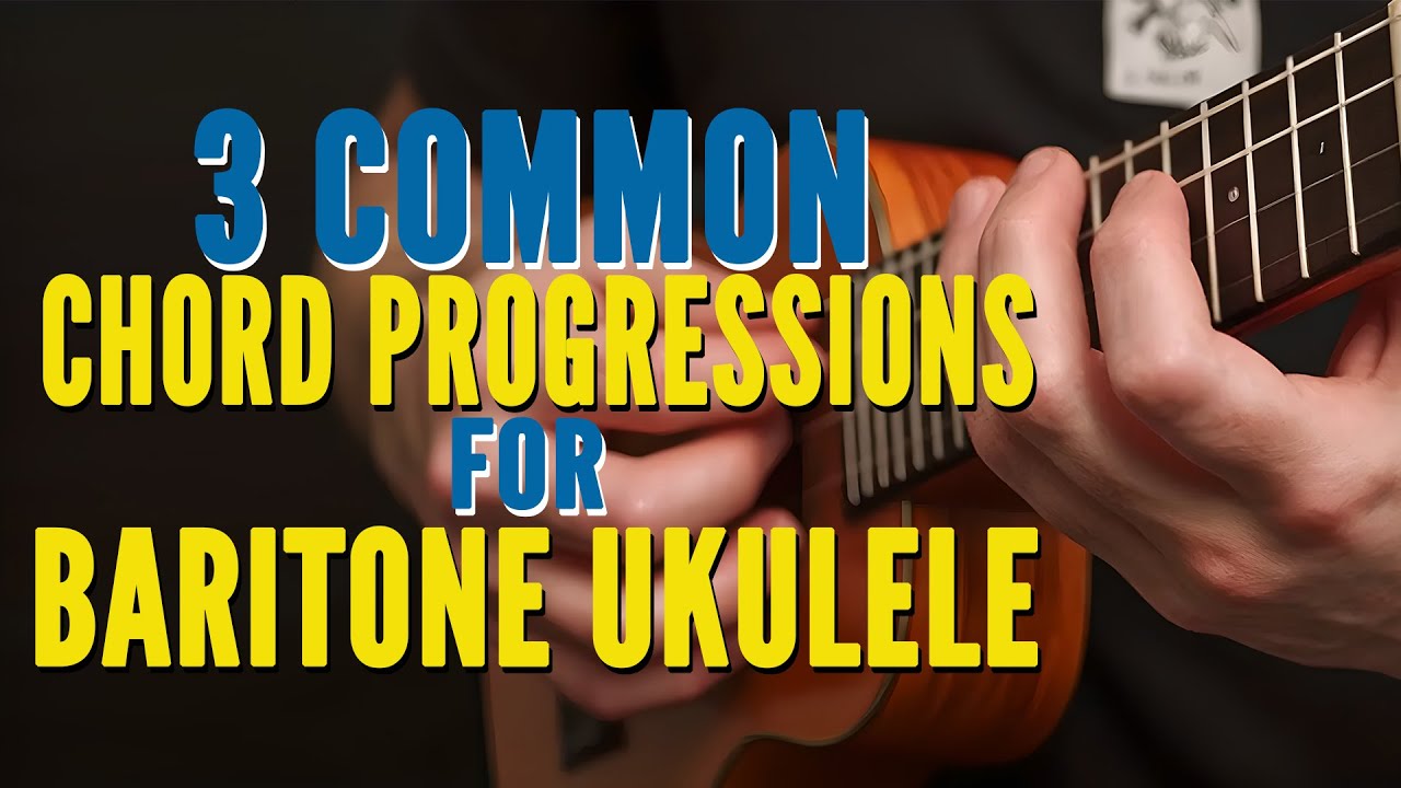 3 Common Chord Progressions for Baritone Ukulele
