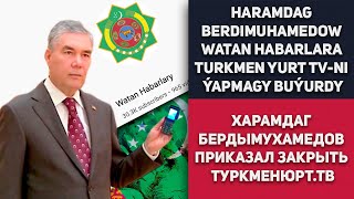 Turkmenistan: Haramdag Berdimuhamedow Watan Habarlara Turkmen Yurt TV-ni Ýapmagy Buýurdy