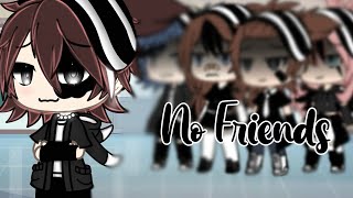 [❤️‍🩹] 「No Friends」[❤️‍🩹] •《GLMV》•