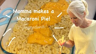 Momma makes a 2 ingredient Macaroni Pie!