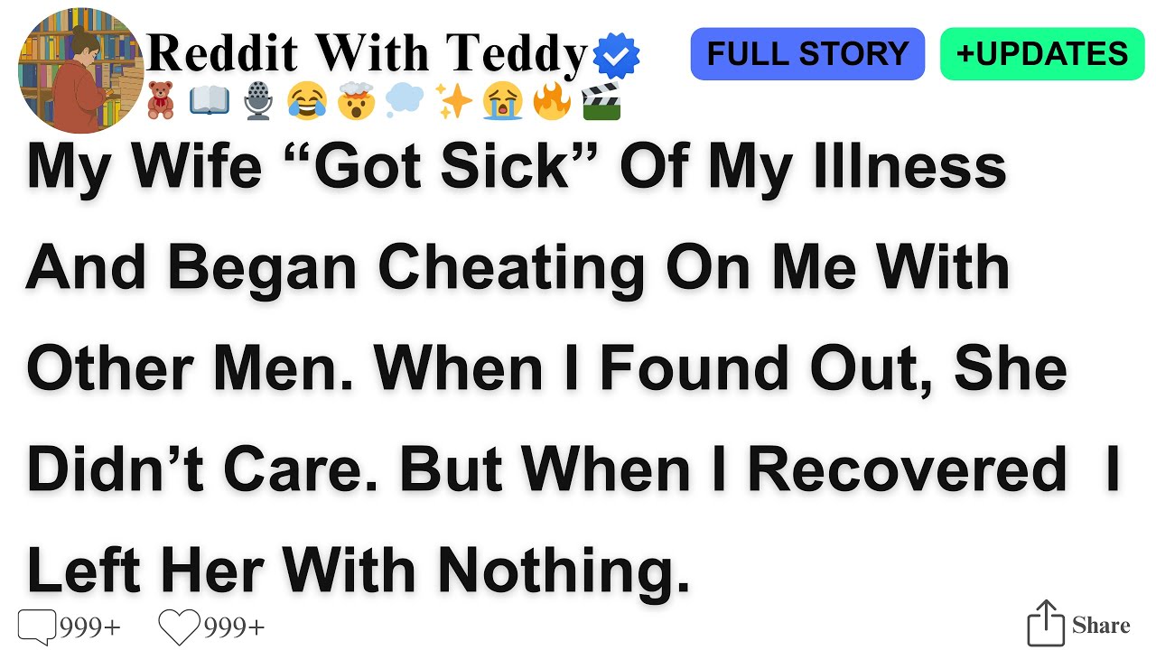 [Full Story] My Wife “Got Sick” Of My Illness And Began Cheating On Me With Other Men. When......
