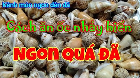Cách Ăn Ốc 🐌 Nhảy Biển Nhỏ Nhanh Nhất