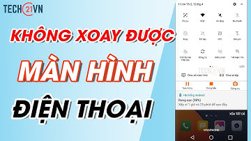Cách khắc phục lỗi không xoay được màn hình trên điện thoại Android