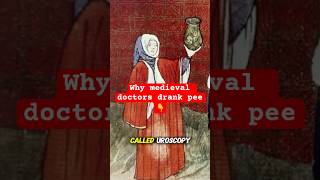 Why did Medieval Doctors Drink Urine?