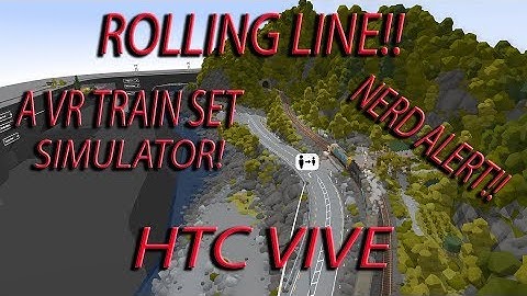 Rolling Line, a VR TRAINSET SIMULATOR! HTC VIVE