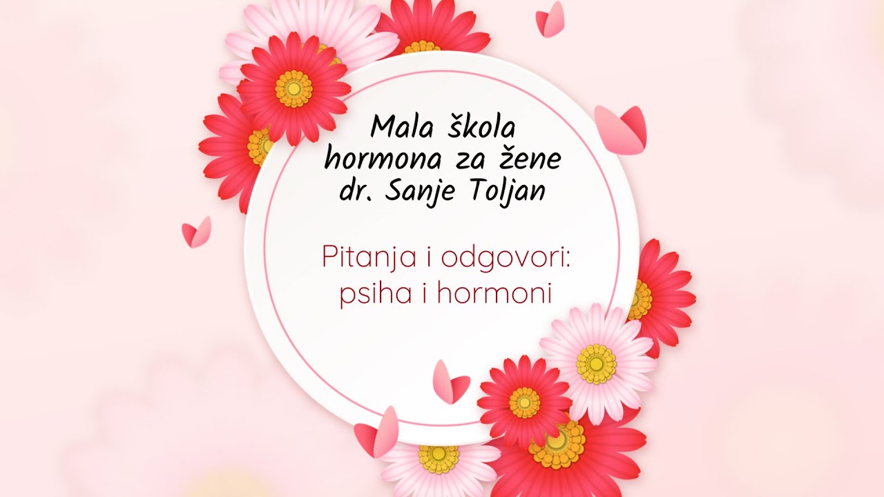 Pitanja i odgovori: psiha i hormoni - epizoda 30 - Mala škola hormona dr. Sanje Toljan