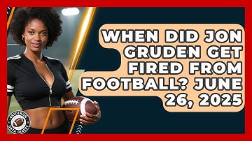 When Did Jon Gruden Get Fired From Football? June 26, 2025 | Gridiron Data Digest News